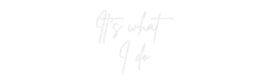 Custom Neon Sign Online Editor It’s what
I do