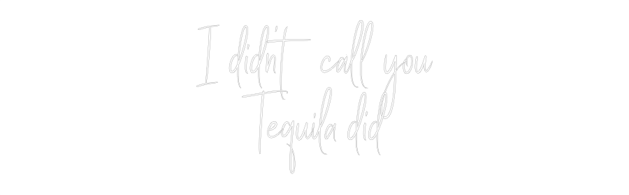 Custom Neon Sign Online Editor I didn’t call...