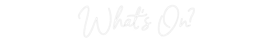 Custom Neon Sign Online Editor What's On?