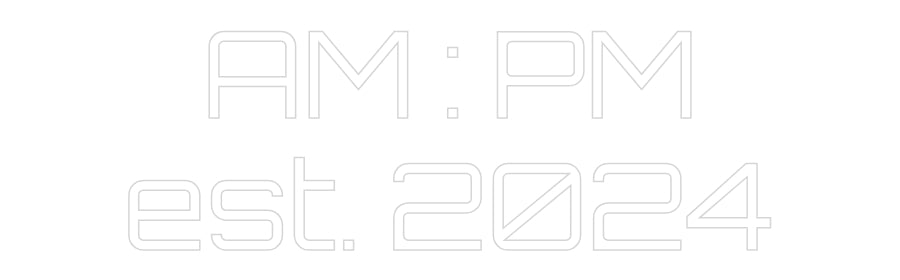 Custom Neon Sign Online Editor AM : PM
est....