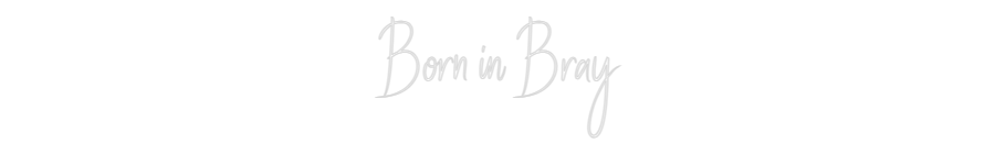Custom Neon Sign Online Editor Born in Bray