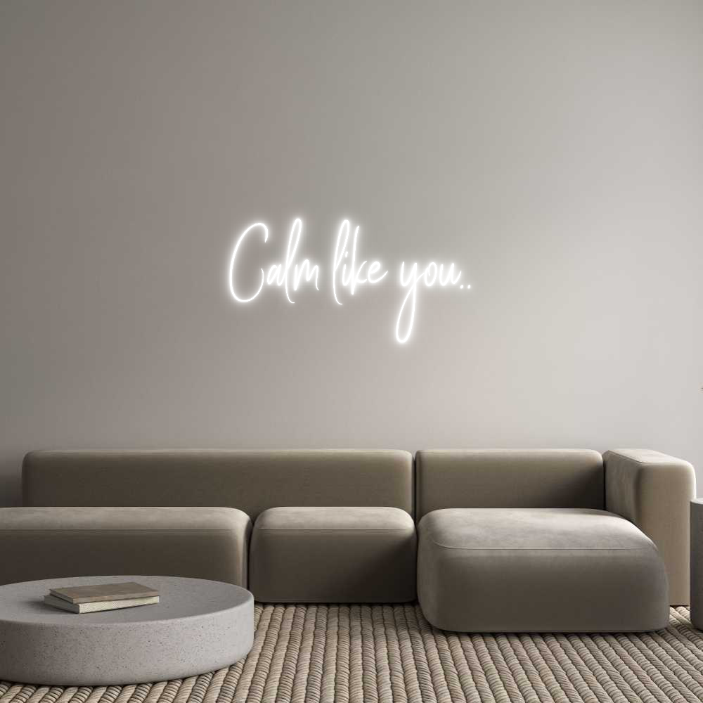 Custom Neon Sign Online Editor Calm like you..
