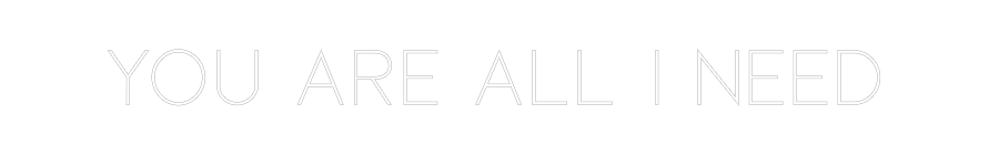 Custom Neon Sign Online Editor You are all I...