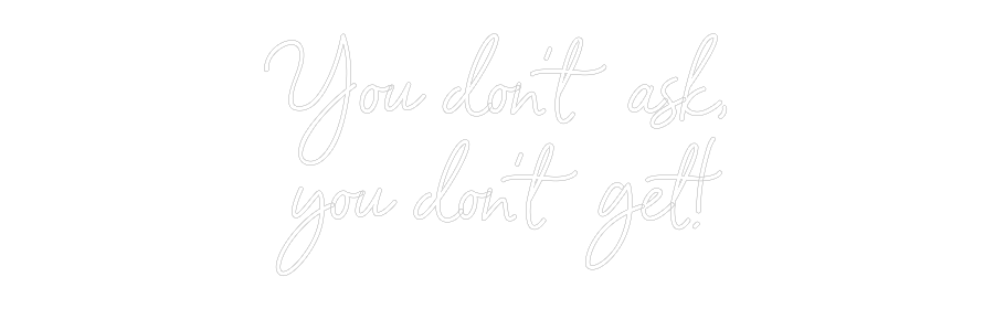 Custom Neon Sign Online Editor You don’t ask...