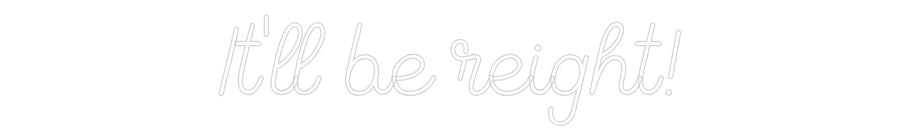 Custom Neon Sign Online Editor It'll be reig...