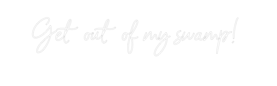 Custom Neon Sign Online Editor Get out of my...