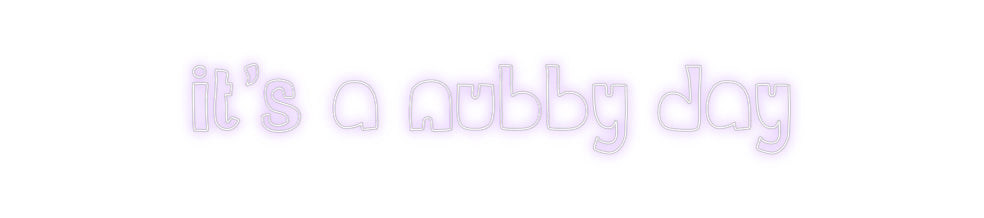 Custom Neon Sign Online Editor it’s a nubby ...