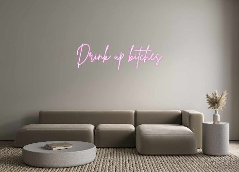 Custom Neon Sign Online Editor Drink up bitc...