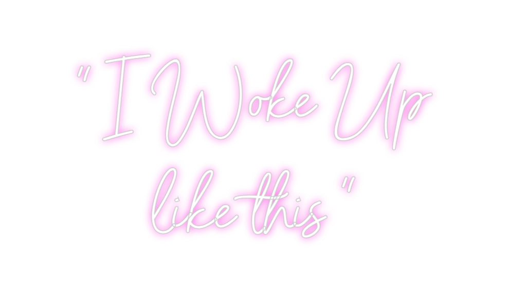 Custom Neon Sign Online Editor " I Woke Up
...