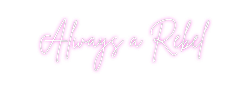 Custom Neon Sign Online Editor Always a Rebel