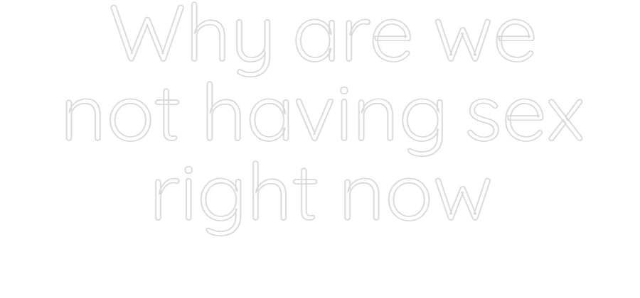 Custom Neon Sign Online Editor Why are we
n...