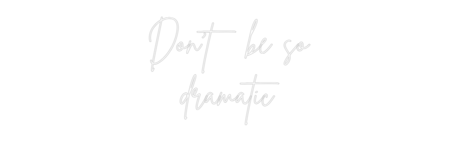 Custom Neon Sign Online Editor Don't be so
...