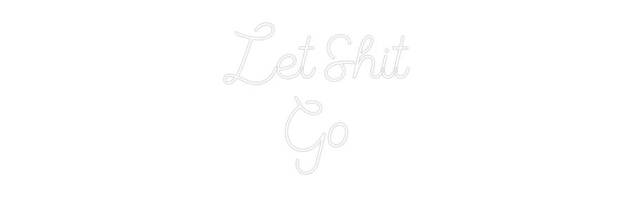 Custom Neon Sign Online Editor Let Shit
Go