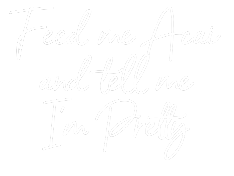 Benutzerdefinierte Leuchtreklame Online-Editor Feed me Açai ...