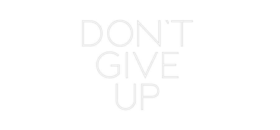 Custom Neon Sign Online Editor DON'T
GIVE
UP