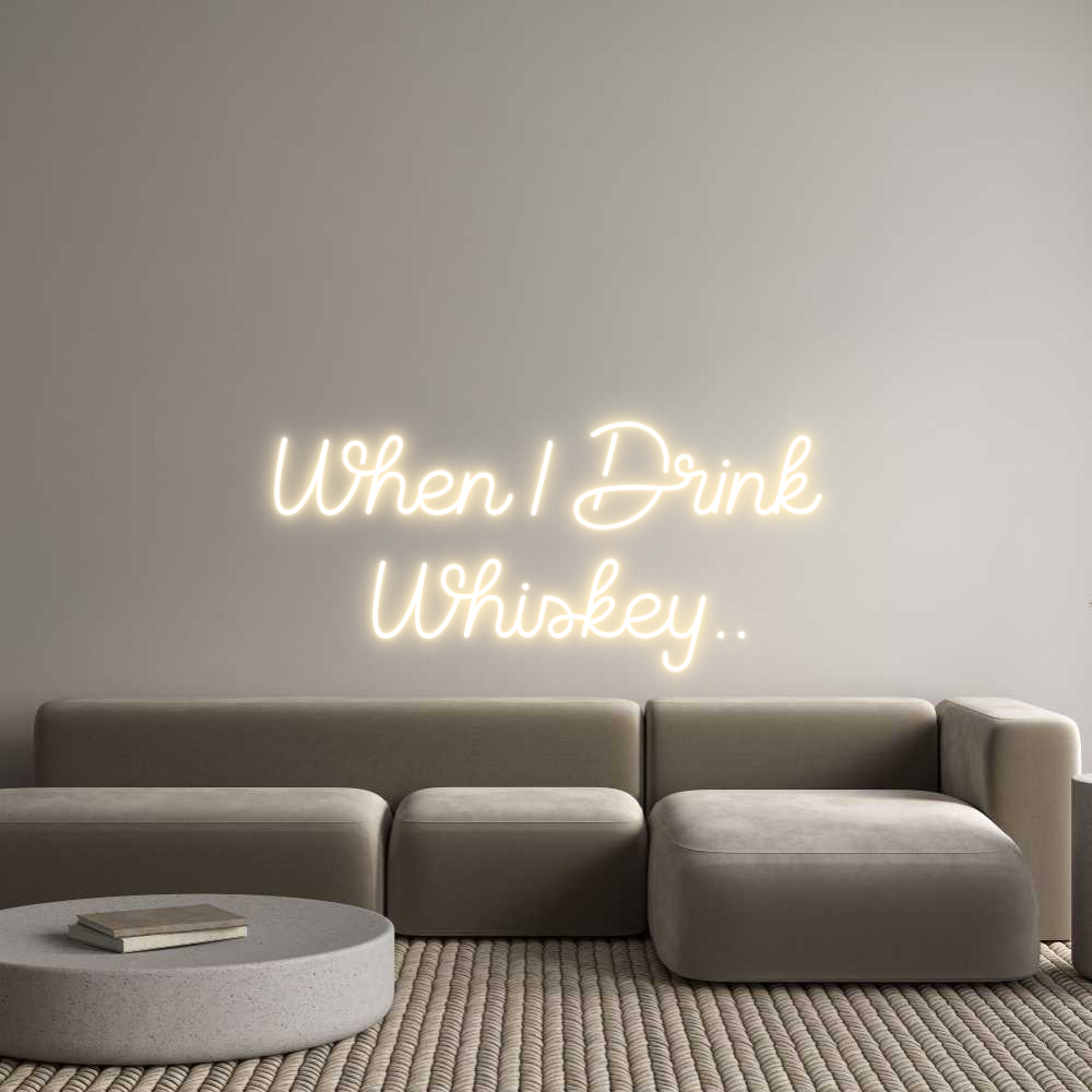 Custom Neon Sign Online Editor When I Drink ...