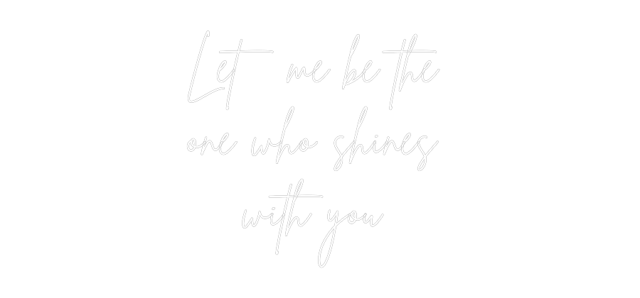 Custom Neon Sign Online Editor Let me be the...