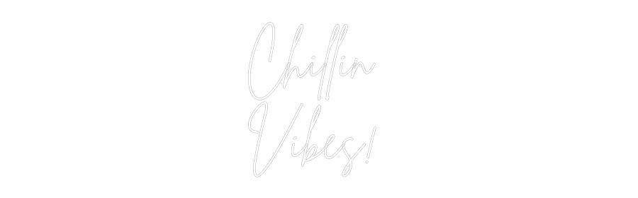 Custom Neon Sign Online Editor Chillin 
Vib...