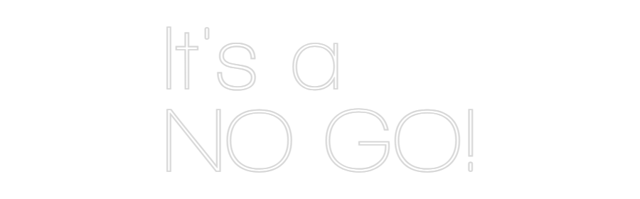 Custom Neon Sign Online Editor It's a
NO GO!