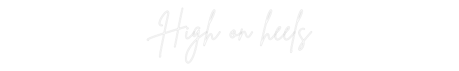 Custom Neon Sign Online Editor High on heels