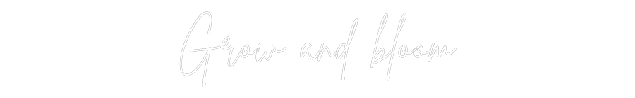 Custom Neon Sign Online Editor Grow and bloom