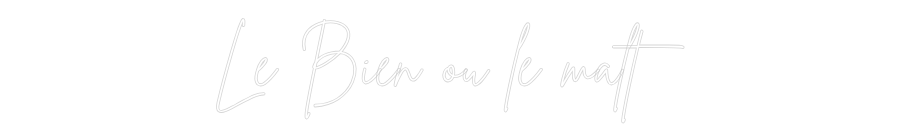 Custom Neon Sign Online Editor Le Bien ou le...