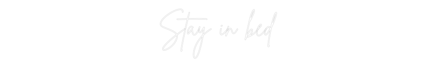 Custom Neon Sign Online Editor Stay in bed