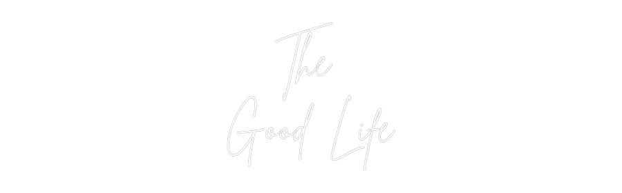 Custom Neon Sign Online Editor The 
Good Life