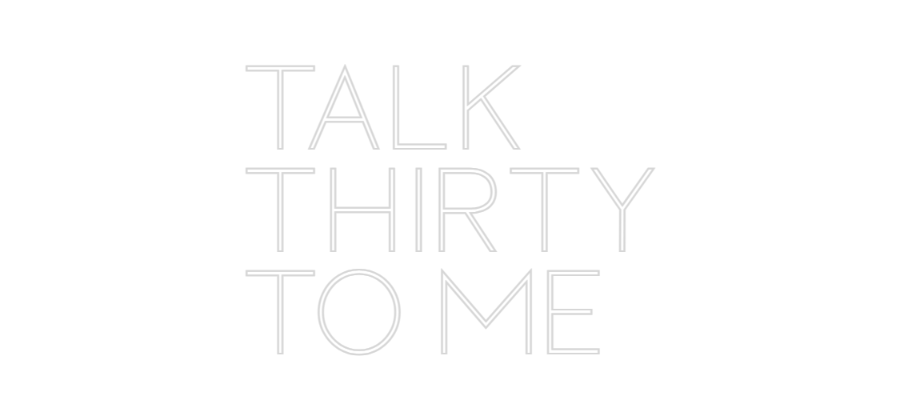 Custom Neon Sign Online Editor TALK
THIRTY...