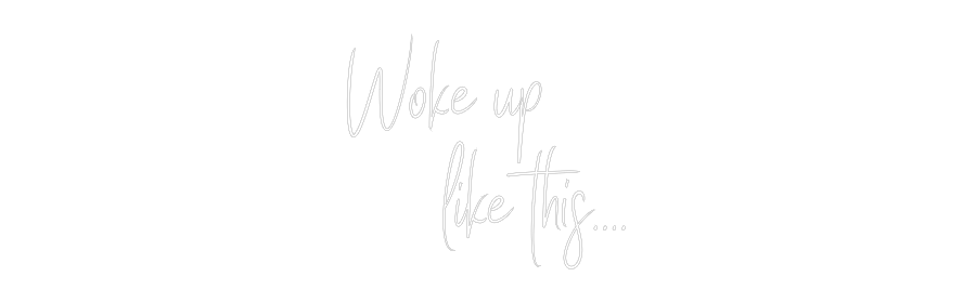 Custom Neon Sign Online Editor Woke up 
   ...