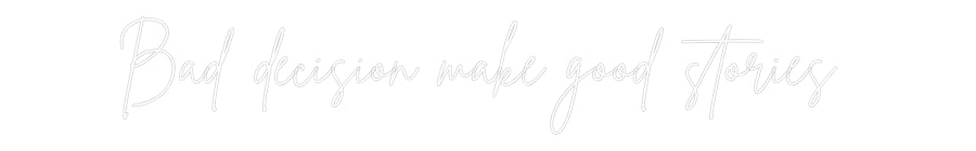 Custom Neon Sign Online Editor Bad decision ...