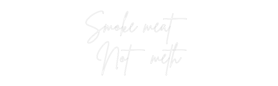 Custom Neon Sign Online Editor Smoke meat 
...