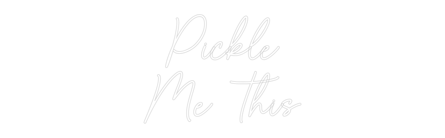 Custom Neon Sign Online Editor Pickle
Me This