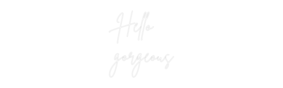 Custom Neon Sign Online Editor Hello
gorgeous
