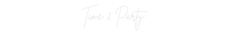 Custom Neon Sign Online Editor Time 2 Party