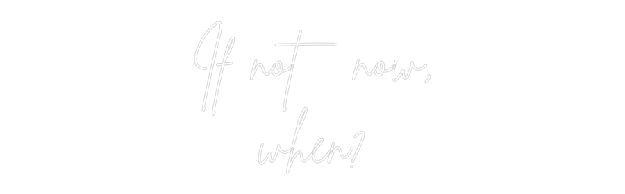 Custom Neon Sign Online Editor If not now,
...