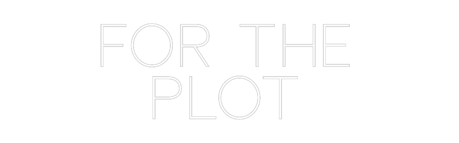 Custom Neon Sign Online Editor FOR THE
PLOT