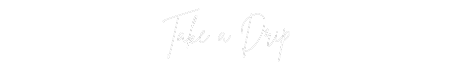 Custom Neon Sign Online Editor Take a Drip