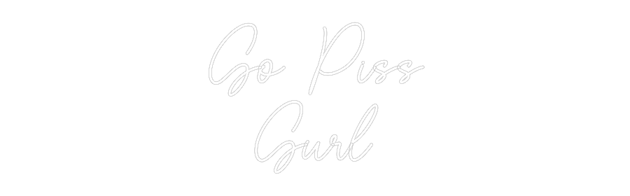 Custom Neon Sign Online Editor Go Piss
Gurl