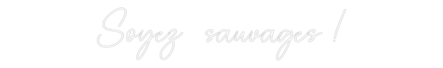 Custom Neon Sign Online Editor Soyez  sauvag...