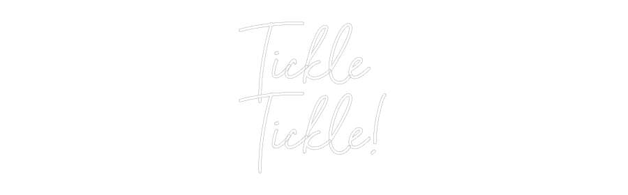 Custom Neon Sign Online Editor Tickle
Tickle!