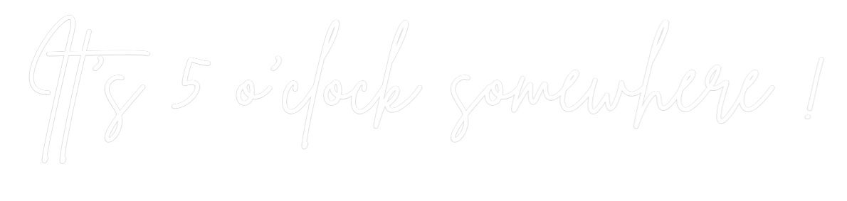 Custom Neon Sign Online Editor It's 5 o'clock... - Planet Neon