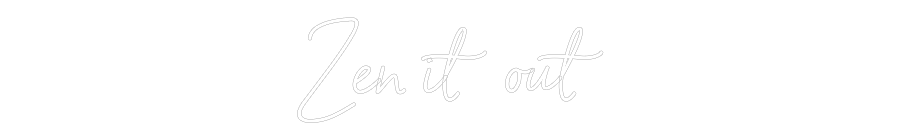 Custom Neon Sign Online Editor Zen it out