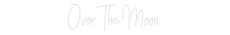 Custom Neon Sign Online Editor Over The Moon
