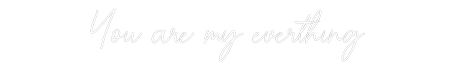 Custom Neon Sign Online Editor You are my ev...
