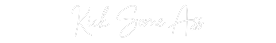 Custom Neon Sign Online Editor Kick Some Ass