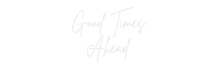 Custom Neon Sign Online Editor Good Times 
...