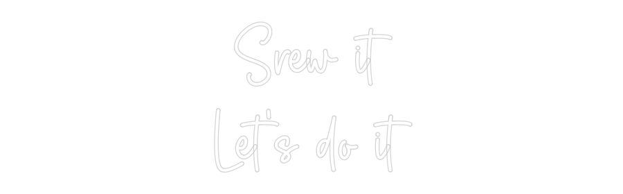 Custom Neon Sign Online Editor Srew it
Let'...