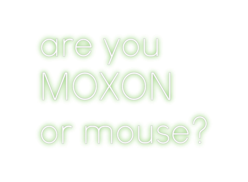 Custom Neon Sign Online Editor are you
MOXO...