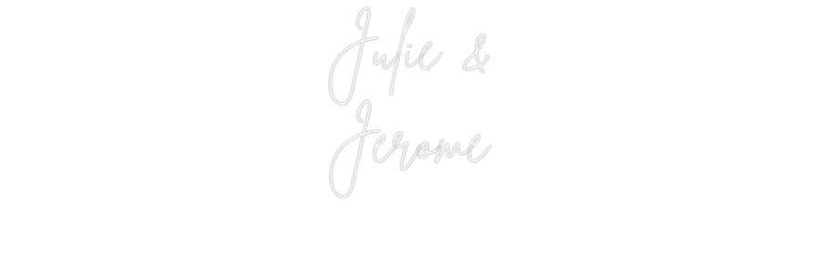 Custom Neon Sign Online Editor Julie &
Jérôme